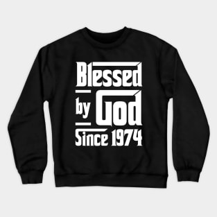 Blessed By God Since 1974 Crewneck Sweatshirt